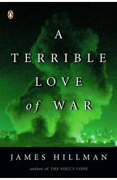 A Terrible Love of War - James Hillman