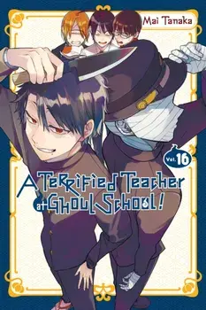A Terrified Teacher at Ghoul School!, Vol. 16, Paperback/Mai Tanaka
