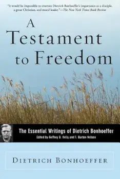 A Testament to Freedom: The Essential Writings of Dietrich Bonhoeffer, Paperback/Dietrich Bonhoeffer