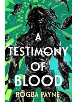 A Testimony of Blood. An epic fantasy infused with the mythology of West Africa, Hardback/Rogba Payne