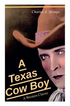 A Texas Cow Boy (A Western Classic): Real Life Story of a Real Cowboy, Paperback/Charlie Siringo