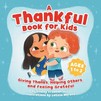A Thankful Book for Kids: Giving Thanks, Helping Others, and Feeling Grateful, Paperback/Stacey Freeman