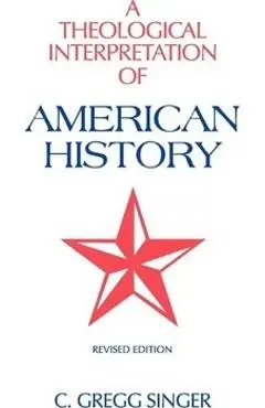 A Theological Interpretation of American History - C. Gregg Singer