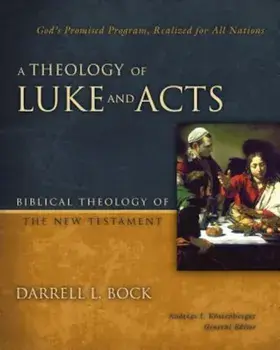 A Theology of Luke and Acts: God's Promised Program, Realized for All Nations, Hardcover/Darrell L. Bock