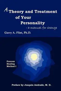 A Theory and Treatment of Your Personality: a manual for change, Paperback/Garry A. Flint