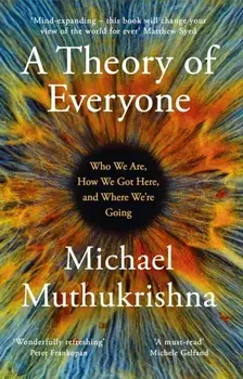A Theory of Everyone. Who We Are, How We Got Here, and Where We’re Going, Paperback/Michael Muthukrishna