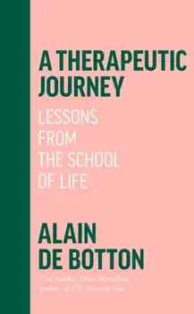 A Therapeutic Journey. Lessons from the School of Life, Paperback/Alain de Botton