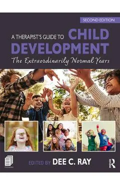 A Therapist's Guide to Child Development: The Extraordinarily Normal Years - Dee C. Ray