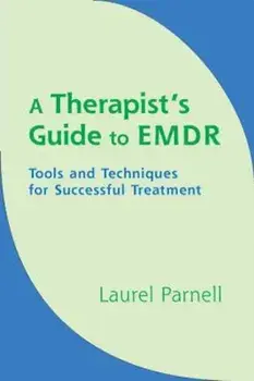 A Therapist's Guide to EMDR: Tools and Techniques for Successful Treatment, Hardcover/Laurel Parnell