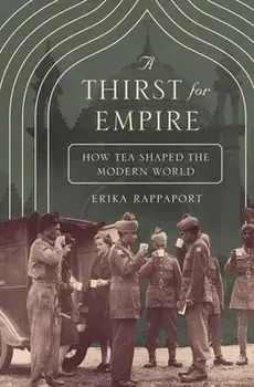 A Thirst for Empire: How Tea Shaped the Modern World, Paperback/Erika Rappaport