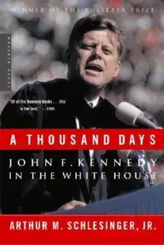 A Thousand Days: John F. Kennedy in the White House, Paperback/Arthur M. Schlesinger