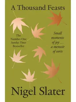 A Thousand Feasts. Small Moments of Joy … a Memoir of Sorts, Paperback/Nigel Slater