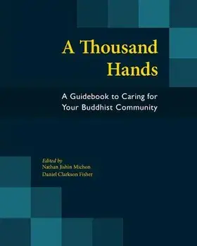 A Thousand Hands: A Guidebook to Caring for Your Buddhist Community, Paperback/Nathan Jishin Michon