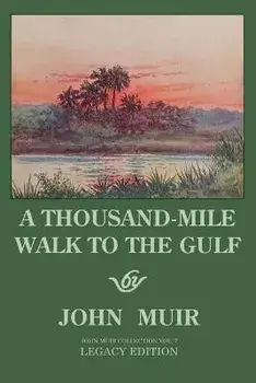 A Thousand-Mile Walk To The Gulf - Legacy Edition: A Great Hike To The Gulf Of Mexico, Florida, And The Atlantic Ocean, Paperback/John Muir