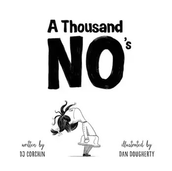 A Thousand No's: A Growth Mindset Story of Grit, Resilience, and Creativity, Hardcover/Dj Corchin