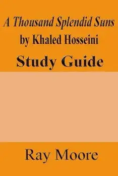 A Thousand Splendid Suns by Khaled Housseini: A Study Guide, Paperback/Ray Moore M. a.