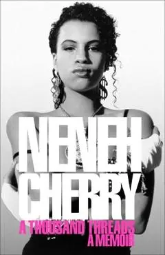 A Thousand Threads: A Memoir - Neneh Cherry