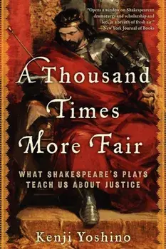 A Thousand Times More Fair: What Shakespeare's Plays Teach Us about Justice, Paperback/Kenji Yoshino