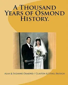 A Thousand Years of Osmond History.: See where George & Olive Osmond's Family came from!, Paperback/Clayton &. Ethel Brough