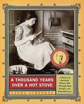 A Thousand Years Over a Hot Stove: A History of American Women Told Through Food, Recipes, and Remembrances, Paperback/Laura Schenone