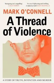 A Thread of Violence. A Story of Truth, Invention, and Murder, Paperback/Mark O'Connell