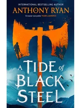 A Tide of Black Steel. the bloody first novel in a blockbuster epic fantasy series with a strong Norse flavour, Paperback/Anthony Ryan