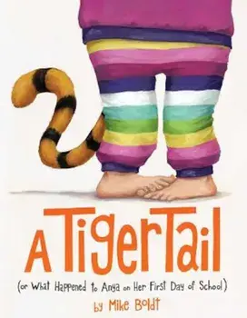 A Tiger Tail: (Or What Happened to Anya on Her First Day of School), Hardcover/Mike Boldt