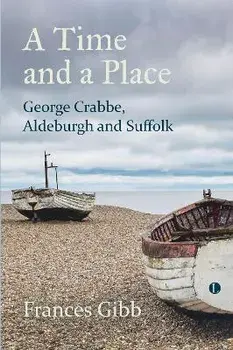 A Time and a Place. George Crabbe, Aldeburgh and Suffolk, Paperback/***