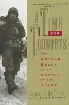 A Time for Trumpets: The Untold Story of the Battle of the Bulge, Paperback/Charles B. MacDonald
