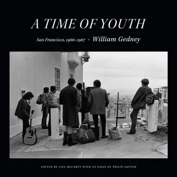 A Time of Youth: San Francisco, 1966-1967, Hardcover/William Gedney