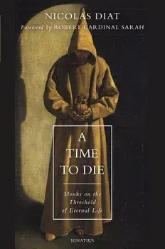 A Time to Die: Monks on the Threshold of Eternal Life, Paperback/Nicolas Diat
