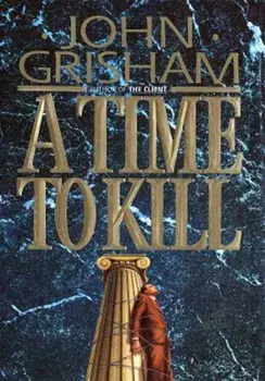 A Time to Kill, Hardcover/John Grisham