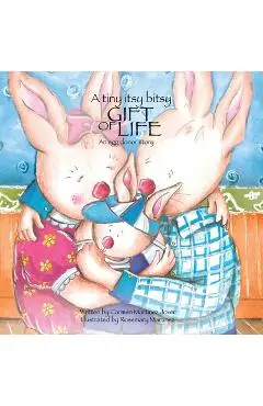 A Tiny Itsy Bitsy Gift of Life, an Egg Donor Story for Boys - Carmen Martinez Jover