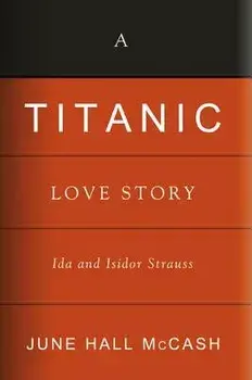 A Titanic Love Story: Ida and Isidor Straus/June Hall McCash