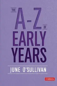 A to Z of Early Years. Politics, Pedagogy and Plain Speaking, Hardback/June O'Sullivan