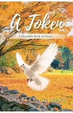 A Token: A Heartfelt Book of Poetry - Charles Collins