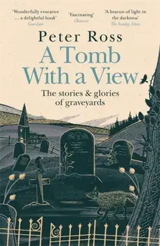 A Tomb With a View - The Stories & Glories of Graveyards. A Financial Times Book of the Year, Paperback/Peter Ross