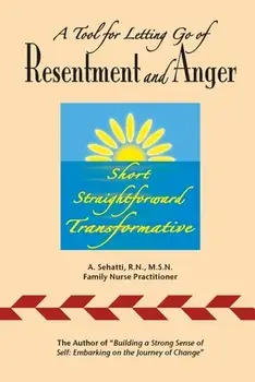 A Tool for Letting Go of Resentment and Anger: Short. Straightforward. Transformative., Paperback/A. Sehatti