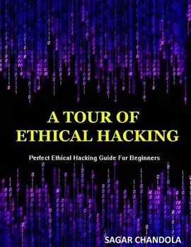 A Tour of Ethical Hacking: Perfect Guide of Ethical Hacking for Beginners/Sagar Chandola