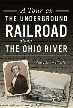 A Tour on the Underground Railroad Along the Ohio River, Paperback/Nancy Stearns Theiss