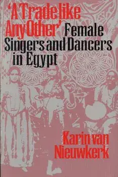 A Trade like Any Other. Female Singers and Dancers in Egypt, Paperback/Karin van Nieuwkerk