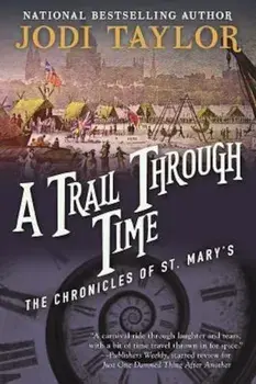 A Trail Through Time: The Chronicles of St. Mary's Book Four, Paperback/Jodi Taylor