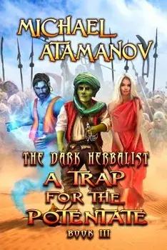 A Trap for the Potentate (The Dark Herbalist Book #3): LitRPG series, Paperback/Michael Atamanov