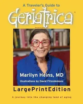 A Traveler's Guide to Geriatrica (Large Print Edition): A Journey into the Changing Land of Aging, Paperback/Marilyn Heins