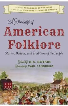 A Treasury of American Folklore: Stories, Ballads, and Traditions of the People - B. A. Botkin
