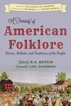 A Treasury of American Folklore: Stories, Ballads, and Traditions of the People, Hardcover/B. A. Botkin