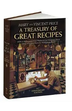 A Treasury of Great Recipes, 50th Anniversary Edition: Famous Specialties of the World's Foremost Restaurants Adapted for the American Kitchen - Vincent Price
