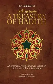 A Treasury of Hadith: A Commentary on Nawawia's Selection of Prophetic Traditions/Mokrane Guezzou