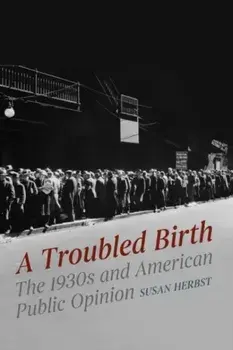 A Troubled Birth. The 1930s and American Public Opinion, Paperback/Susan Herbst