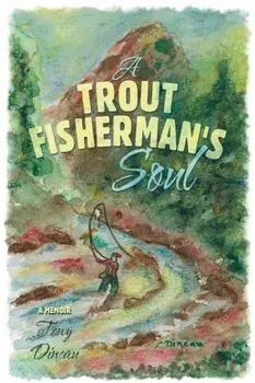 A Trout Fisherman's Soul, Paperback/Tony Dincau